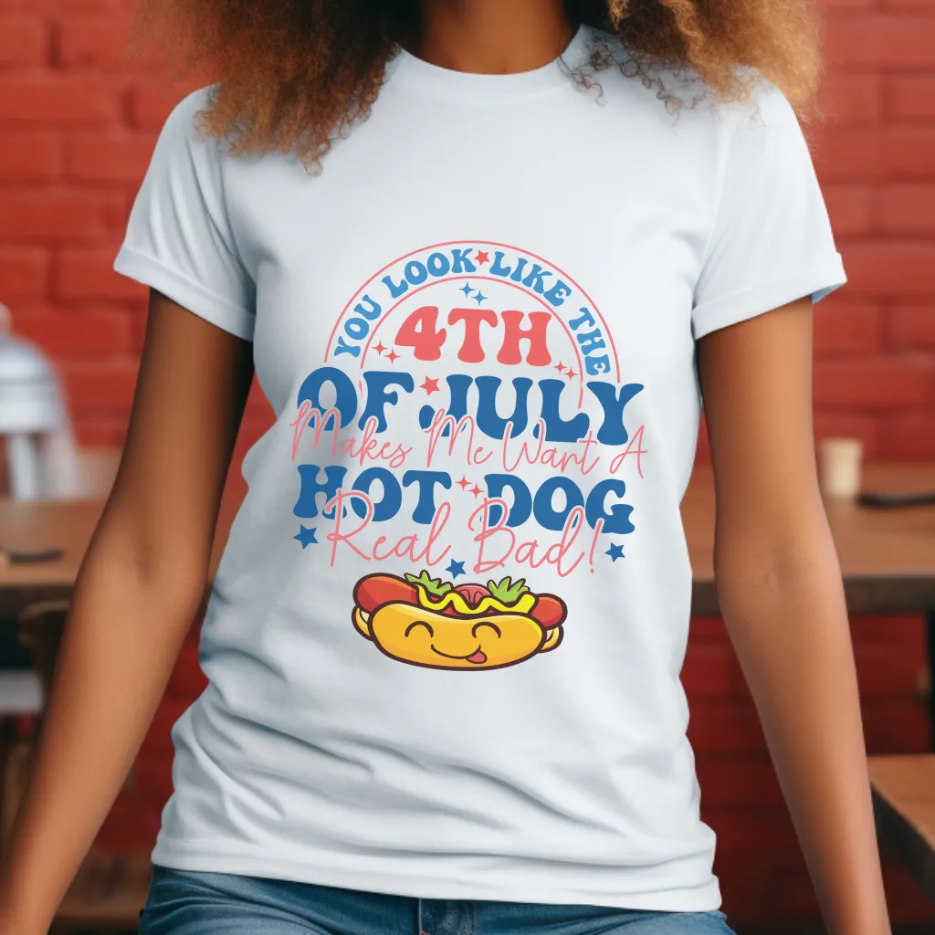 Cute You Look Like The 4th Of July, Makes Me Want A Hot Dog Real Bad Shirt